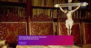 Grandes figuras del arte mexicano: Sor Juana Inés de la Cruz