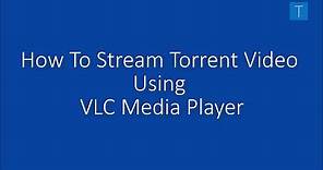 How to Stream torrent Videos / Movies / Files using vlc media player (without downloading)