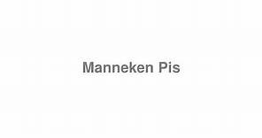 How to Pronounce "Manneken Pis"