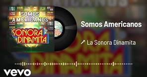 La Sonora Dinamita - Somos Americanos (Audio)