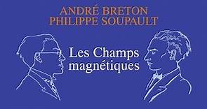 André Breton & Philippe Soupault, LES CHAMPS MAGNÉTIQUES (Extraits)