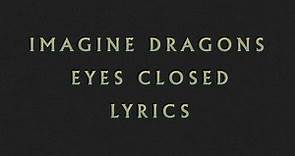 Imagine Dragons - Eyes Closed LYRICS