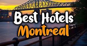 Best Hotels In Montreal, Quebec - For Families, Couples, Work Trips, Luxury & Budget