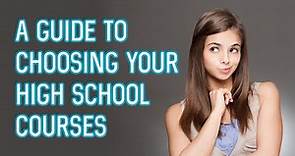 A Guide to Choosing Your High School Courses