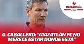 Gabriel Caballero: "Mazatlán FC no merece estar donde está"