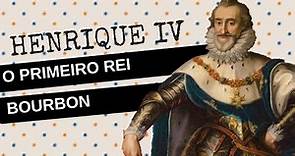 ARQUIVO CONFIDENCIAL #15: HENRIQUE IV DA FRANÃ‡A, o primeiro da dinastia Bourbon
