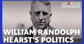 William Randolph Hearst’s Politics | Citizen Hearst | American Experience | PBS