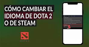 Cómo Cambiar el Idioma de Dota 2 o de Steam - Poner Dota 2 en Español