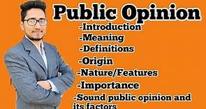 what is Public Opinion, its meaning, Definitions, origin, features, importance, factors, etc.