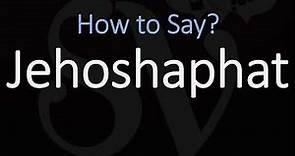 How to Pronounce Jehoshaphat? (CORRECTLY) King of Judah Pronunciation