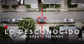 LO DESCONOCIDO - Los Robots Asesinos | De Qué Trata? - Pelicula en Español