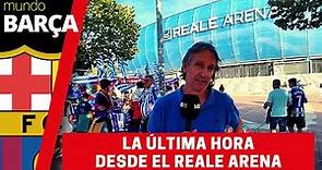 La última hora del Real Sociedad - Barça desde los aledaños del Reale Arena