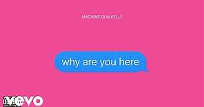 Machine Gun Kelly - why are you here (Official Audio)