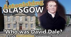 Who was David Dale? Astonishing Glasgow. Ep35
