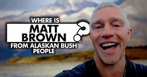 Where is Matt Brown from Alaskan Bush People today?