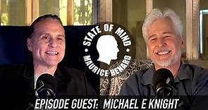 STATE OF MIND with MAURICE BENARD: MICHAEL E. KNIGHT