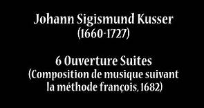 Johann Sigismund Kusser (1660-1727) - 6 Ouverture Suites
