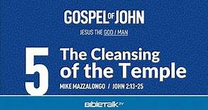The Cleansing of the Temple (John 2:13-25) – Mike Mazzalongo | BibleTalk.tv