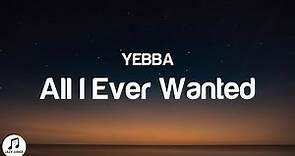 Yebba - All I Ever Wanted (Lyrics)