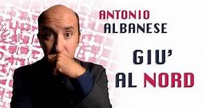 GiuÌ€ al Nord | Antonio Albanese