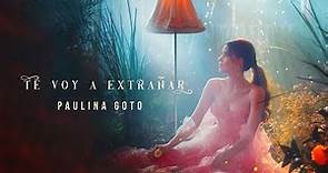 Paulina Goto - Te Voy A Extrañar (Video Oficial)