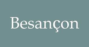 How to Pronounce ''Besançon'' Correctly in French