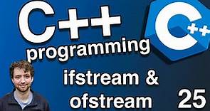 Reading and Writing to Files (ifstream and ofstream) - C++ Tutorial 25