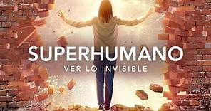 Superhumano: Ver lo invisible
