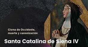 Santa Catalina de Siena IV - Cisma de Occidente, muerte y canonización