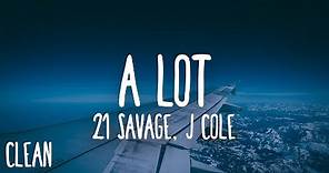 21 Savage - a lot (Clean - Lyrics) ft. J. Cole