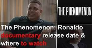 The Phenomenon: Ronaldo documentary release date & where to watch