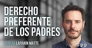 Hernán Larraín Matte | Derecho preferente de los padres