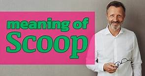 Scoop | Meaning of scoop