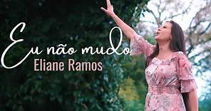 Eliane Ramos - Eu Não Mudo | Clipe Oficial