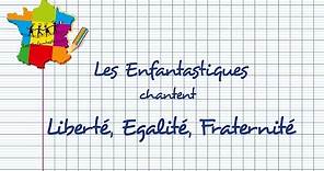 LIBERTÉ, ÉGALITÉ, FRATERNITÉ - Les Enfantastiques