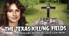 The Texas Killing Fields - The UNSOLVED Murder of Laura Lynn Miller 4K