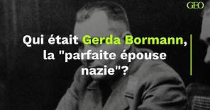 Qui était Gerda Bormann, la "parfaite épouse nazie"?