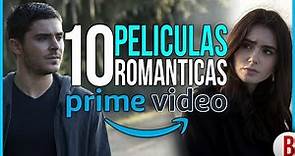 TOP 10 Mejores PELÍCULAS ROMÁNTICAS en AMAZON PRIME VIDEO ❤️
