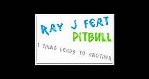 Ray J Feat. Pitbull - 1 Thing Leads To Another (Prod. By Max Martin) ( 2o1o )