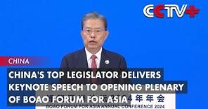 China's Top Legislator Delivers Keynote Speech to Opening Plenary of Boao Forum for Asia
