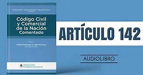 ARTÍCULO 142 ✔ Código Civil y Comercial Comentado 🔊 (NUEVA LEY - ARGENTINA)