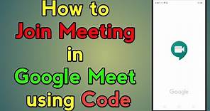 How to Join Meeting in Google Meet using Code