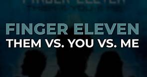 Finger Eleven - Them vs You vs Me (Official Audio)