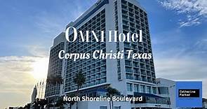 Tour the Omni Corpus Christi Hotel on the Texas Gulf Coast
