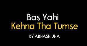 Bas Yahi Kehna Tha Tumse | Valentine's Love Poem | Proposing Lines in Hindi | Abhash Jha Poetry
