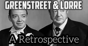 Sydney Greenstreet & Peter Lorre : A Retrospective