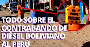 Contrabando de diésel de BOLIVIA al PERÚ: la ruta