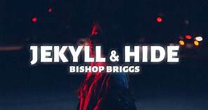 Bishop Briggs - JEKYLL & HIDE (Lyrics)