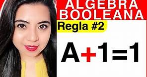 REGLAS DEL ÁLGEBRA DE BOOLE - Regla #2 (Explicación A+1=1)