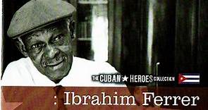 Ibrahim Ferrer - The Cuban Heroes Collection : Ibrahim Ferrer